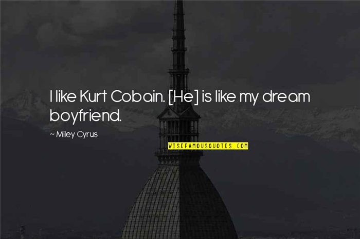 Dog Poop Quotes By Miley Cyrus: I like Kurt Cobain. [He] is like my